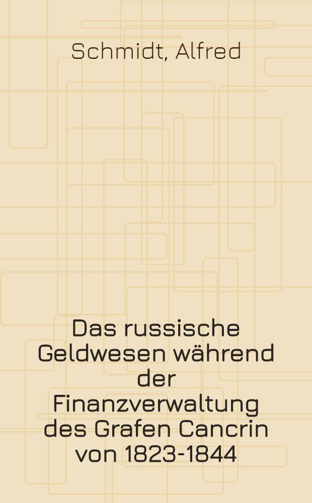Das russische Geldwesen während der Finanzverwaltung des Grafen Cancrin von 1823-1844