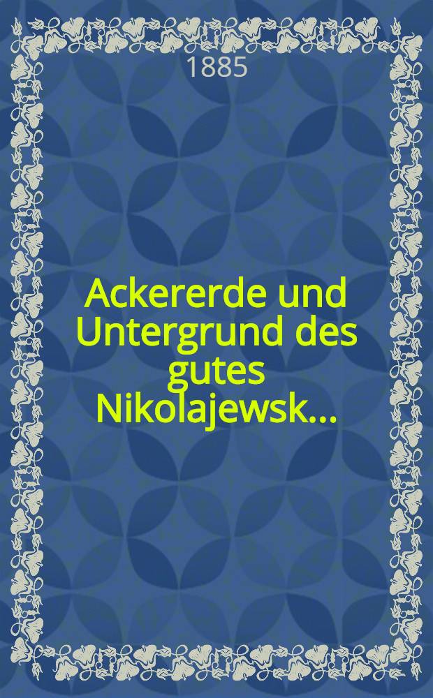 Ackererde und Untergrund des gutes Nikolajewsk....