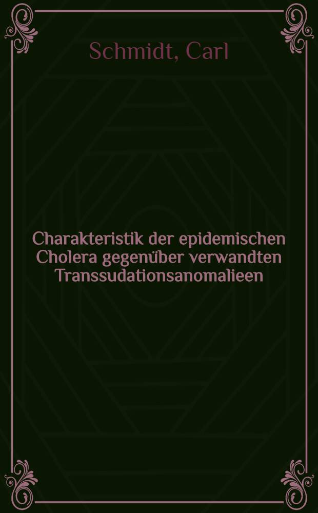 Charakteristik der epidemischen Cholera gegen&uuml;ber verwandten Transsudationsanomalieen : Mit 4 graph.Darstellungen des Ganges der Cholera und der gleichzeitigen Witterungsv&euml;rh&auml;ltnisse in Riga, Mitau und Dorpat