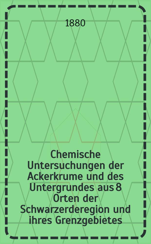 Chemische Untersuchungen der Ackerkrume und des Untergrundes aus 8 Orten der Schwarzerderegion und ihres Grenzgebietes