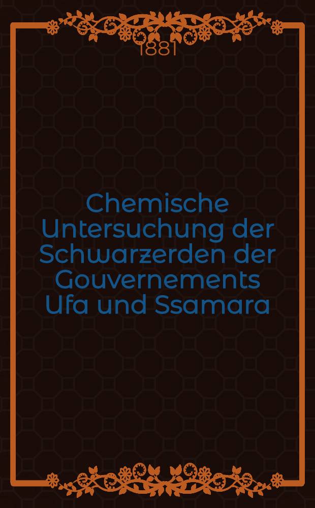 Chemische Untersuchung der Schwarzerden der Gouvernements Ufa und Ssamara