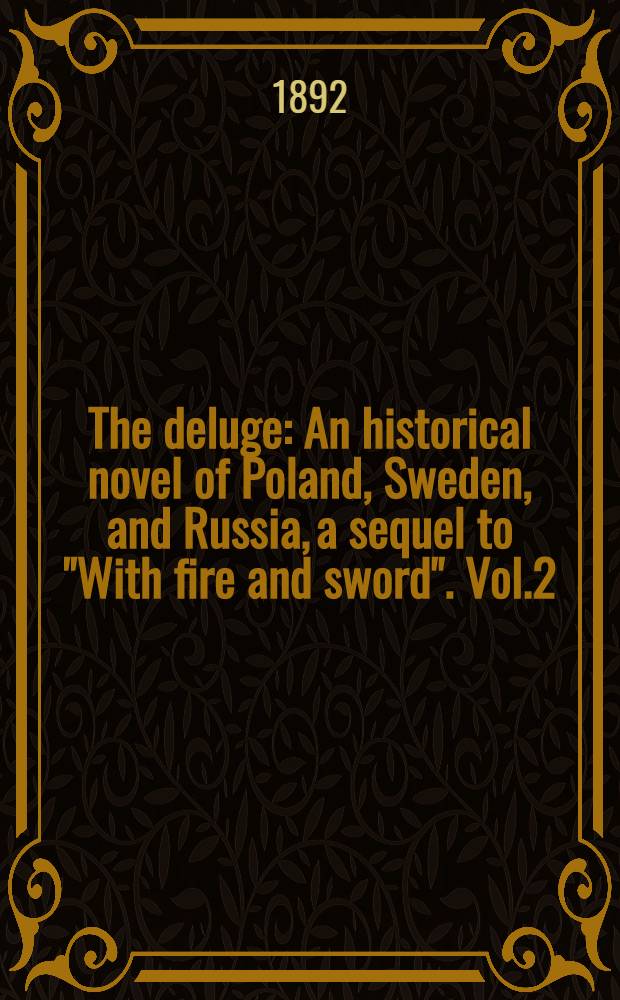 The deluge : An historical novel of Poland, Sweden, and Russia, a sequel to "With fire and sword". Vol.2