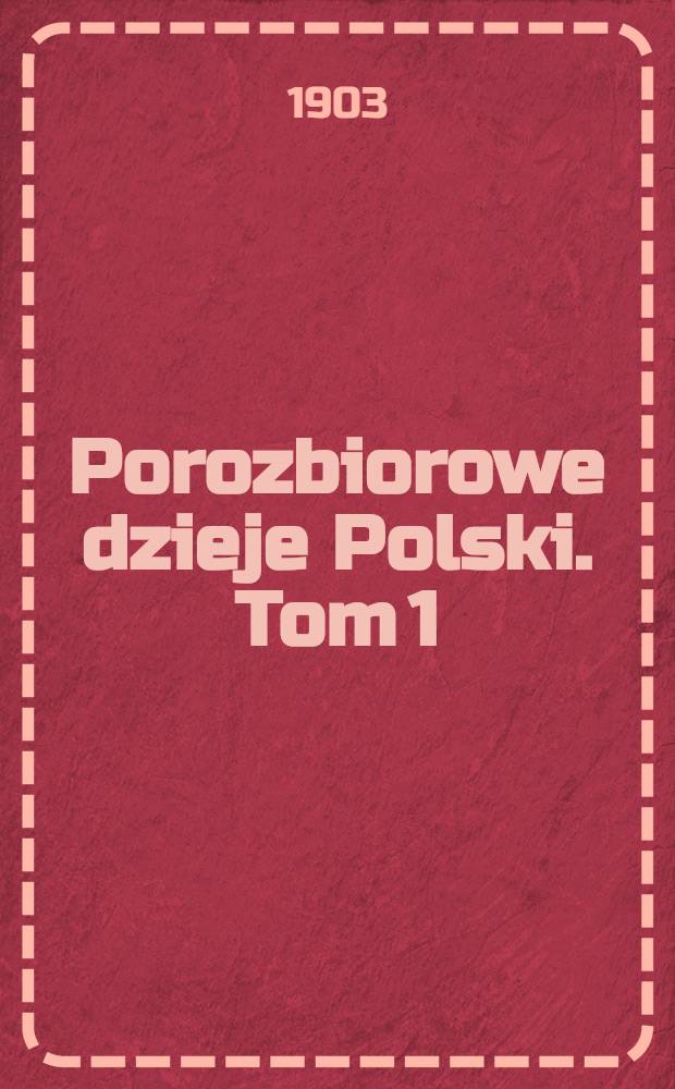 Porozbiorowe dzieje Polski. Tom 1