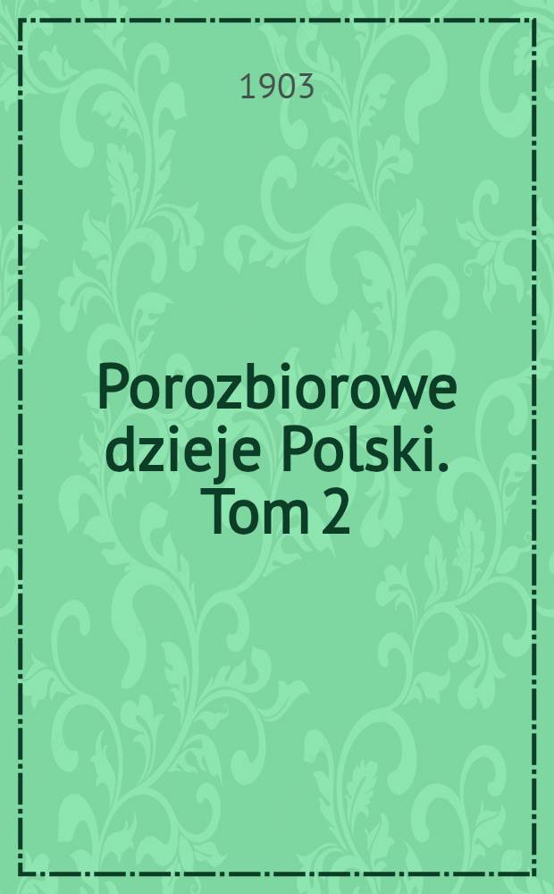 Porozbiorowe dzieje Polski. Tom 2