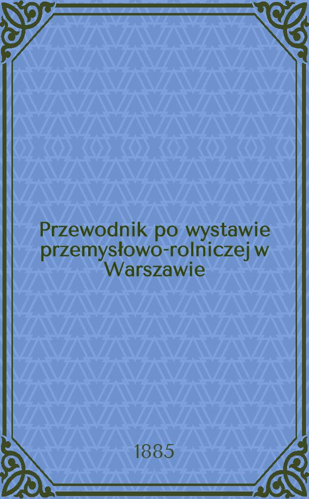 Przewodnik po wystawie przemysłowo-rolniczej w Warszawie