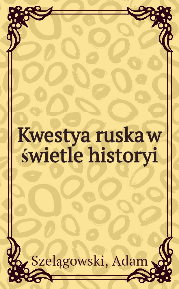 Kwestya ruska w świetle historyi