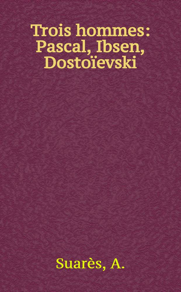 Trois hommes: Pascal, Ibsen, Dostoïevski