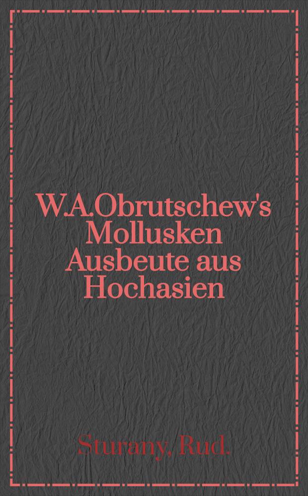 W.A.Obrutschew's Mollusken Ausbeute aus Hochasien