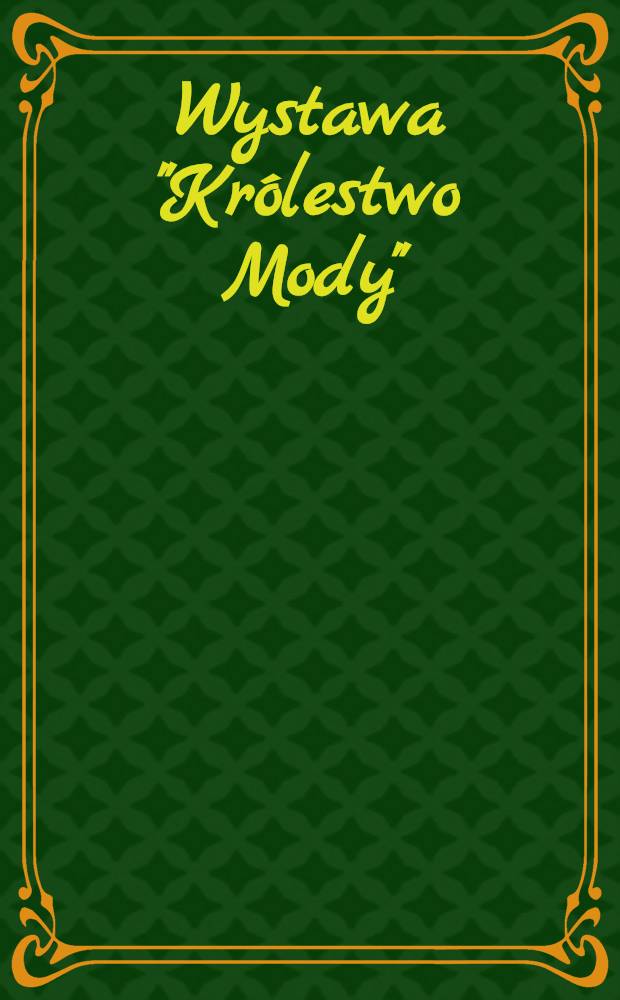 Wystawa "Kr&oacute;lestwo Mody"