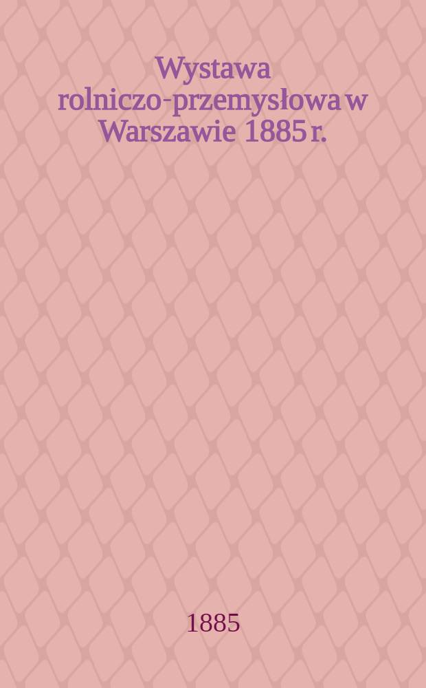 Wystawa rolniczo-przemysłowa w Warszawie 1885 r. : Opis okaz&oacute;w wystawionych przez olejaraię towarzystwa fabryki cementu i olejarni K.K. Schmidt w Rydze