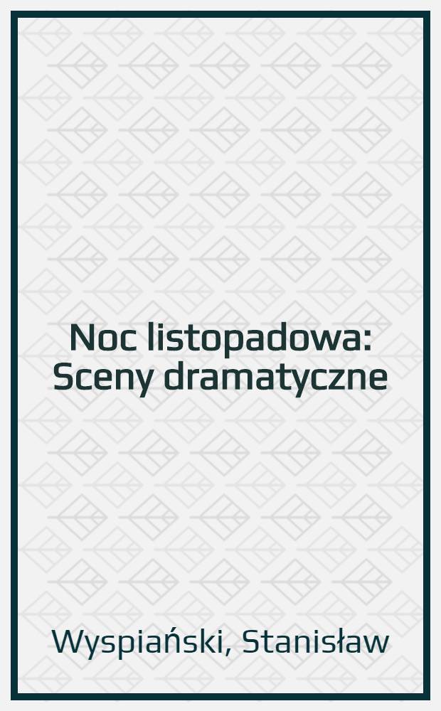 Noc listopadowa : Sceny dramatyczne