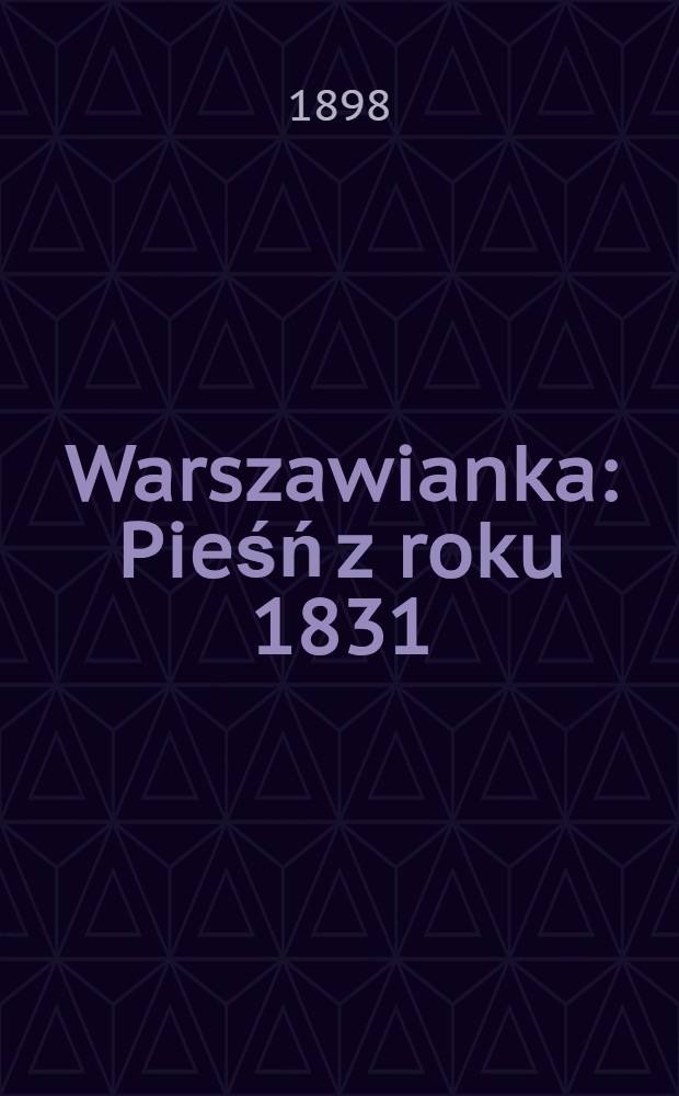 Warszawianka : Pieśń z roku 1831