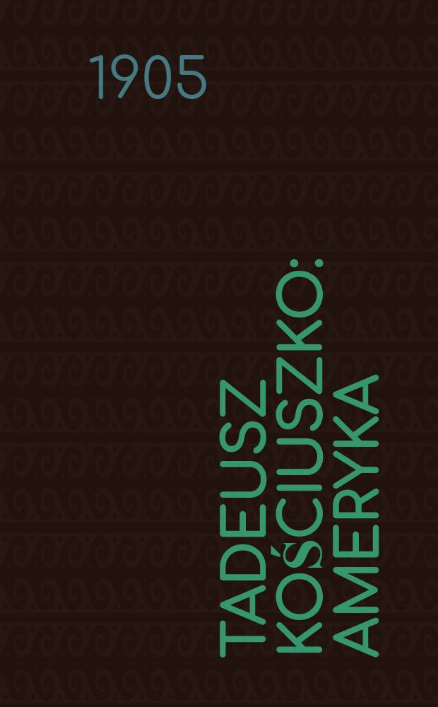 Tadeusz Kościuszko : Ameryka : Polska : Bacławice