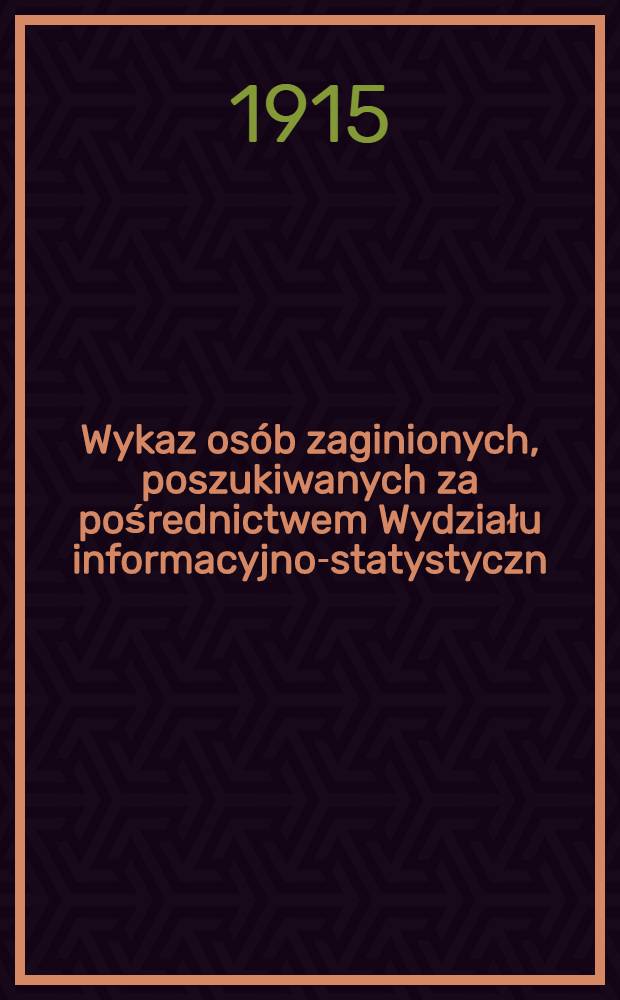 Wykaz os&oacute;b zaginionych, poszukiwanych za pośrednictwem Wydziału informacyjno-statystyczn : Komitetu Polskiego p.d.O.W