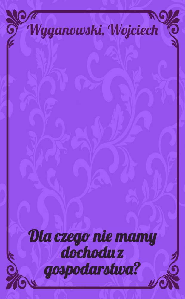 Dla czego nie mamy dochodu z gospodarstwa?