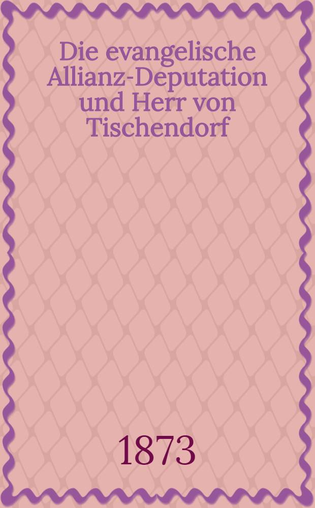 Die evangelische Allianz-Deputation und Herr von Tischendorf