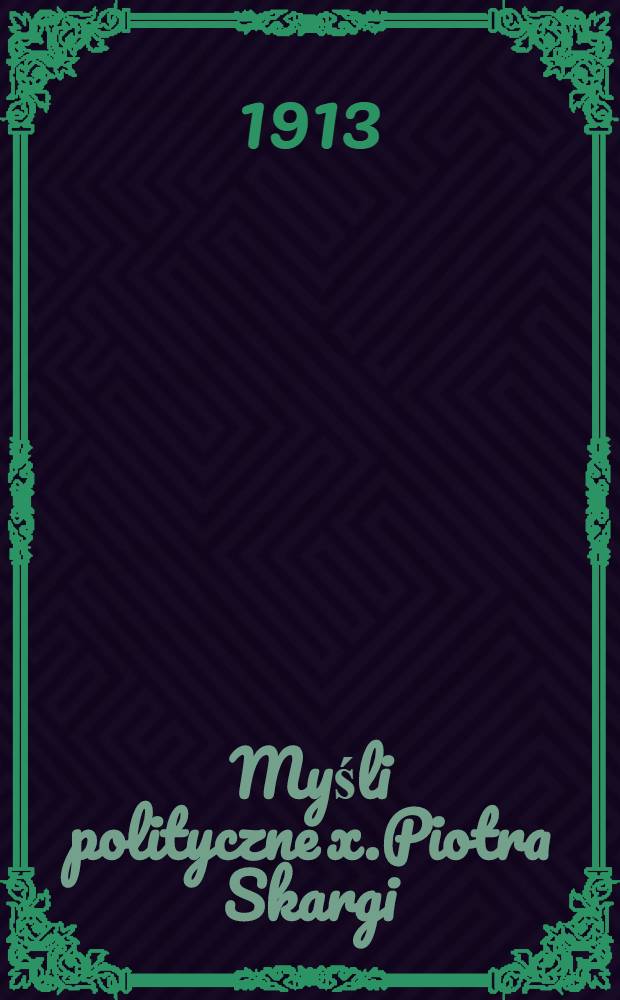 Myśli polityczne x.Piotra Skargi