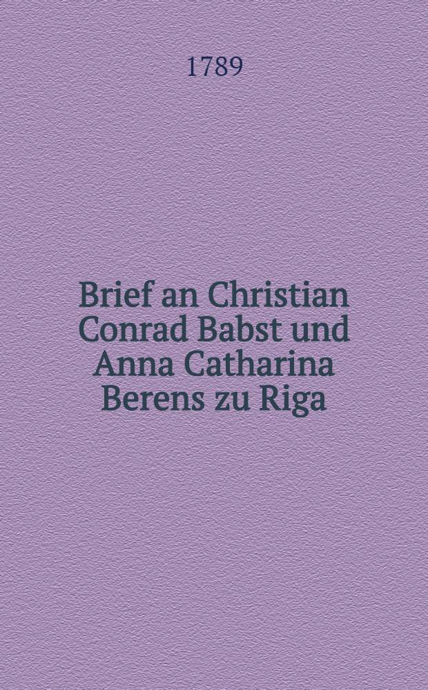 Brief an Christian Conrad Babst und Anna Catharina Berens zu Riga