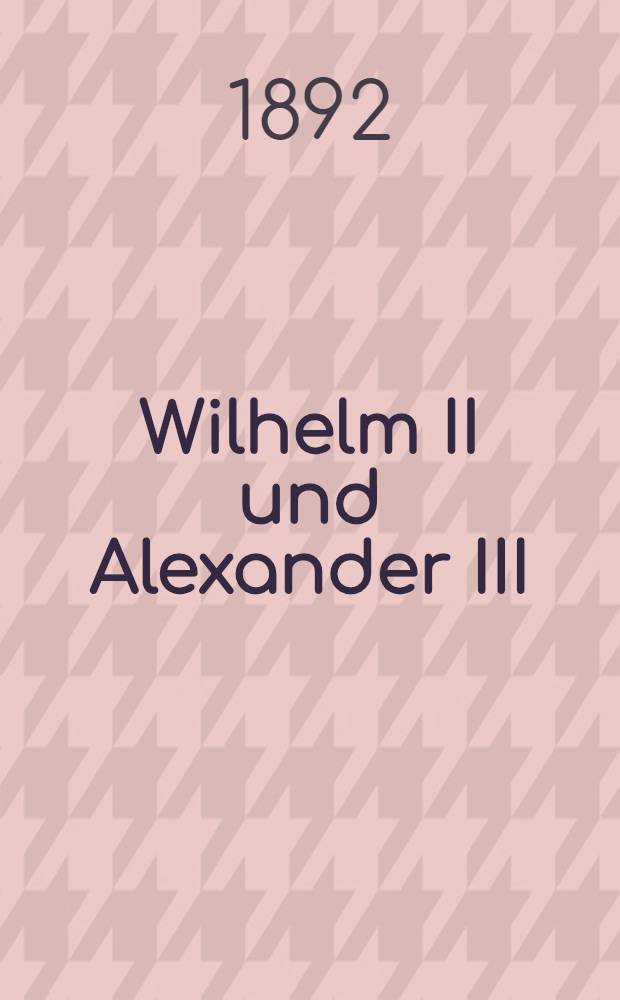 Wilhelm II und Alexander III