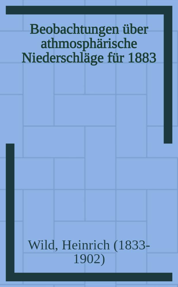 Beobachtungen über athmosphärische Niederschläge für 1883