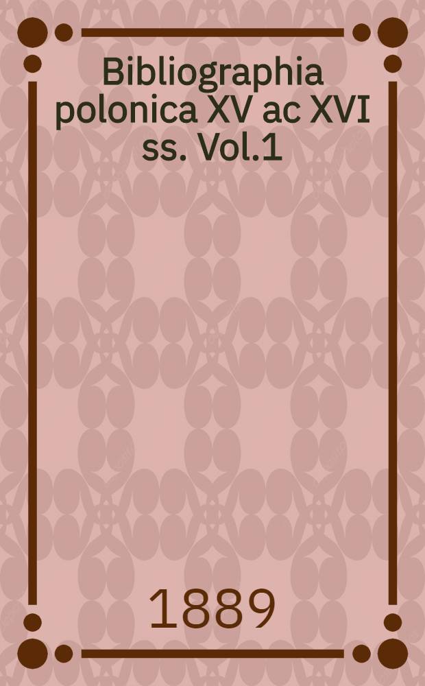 Bibliographia polonica XV ac XVI ss. Vol.1