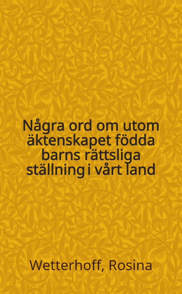 N&aring;gra ord om utom &auml;ktenskapet f&ouml;dda barns r&auml;ttsliga st&auml;llning i v&aring;rt land