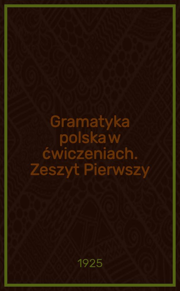 Gramatyka polska w ćwiczeniach. Zeszyt Pierwszy