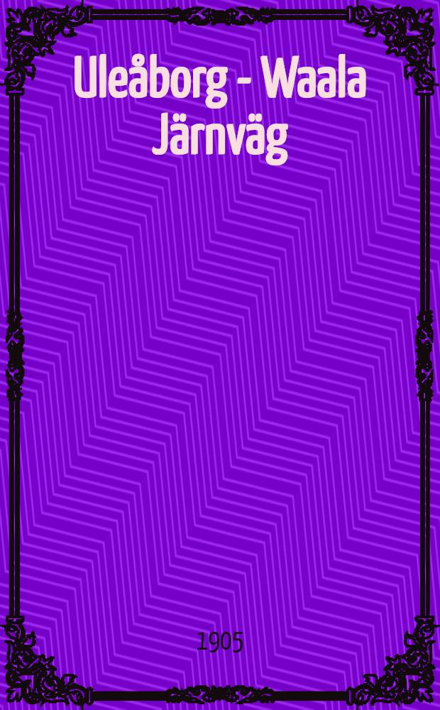 Ule&aring;borg - Waala J&auml;rnv&auml;g