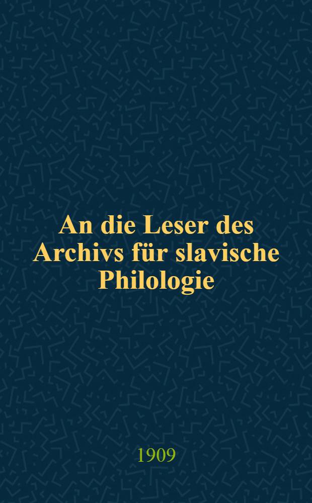 An die Leser des Archivs für slavische Philologie