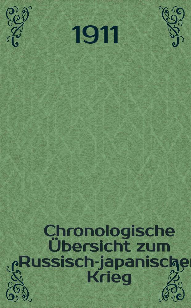 Chronologische Übersicht zum Russisch-japanischen Krieg : Als Studienbehelf nach "Streffleurs Einzelschriften" zusammengestellt von Heinrich Teisinger