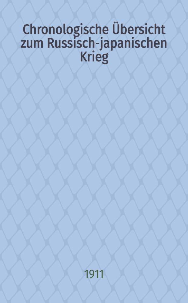 Chronologische Übersicht zum Russisch-japanischen Krieg : Als Studienbehelf nach "Streffleurs Einzelschriften" zusammengestellt von Heinrich Teisinger. II.Teil