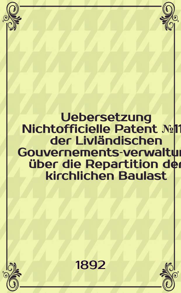 Uebersetzung Nichtofficielle Patent №117 der Livländischen Gouvernements-verwaltung über die Repartition der kirchlichen Baulast