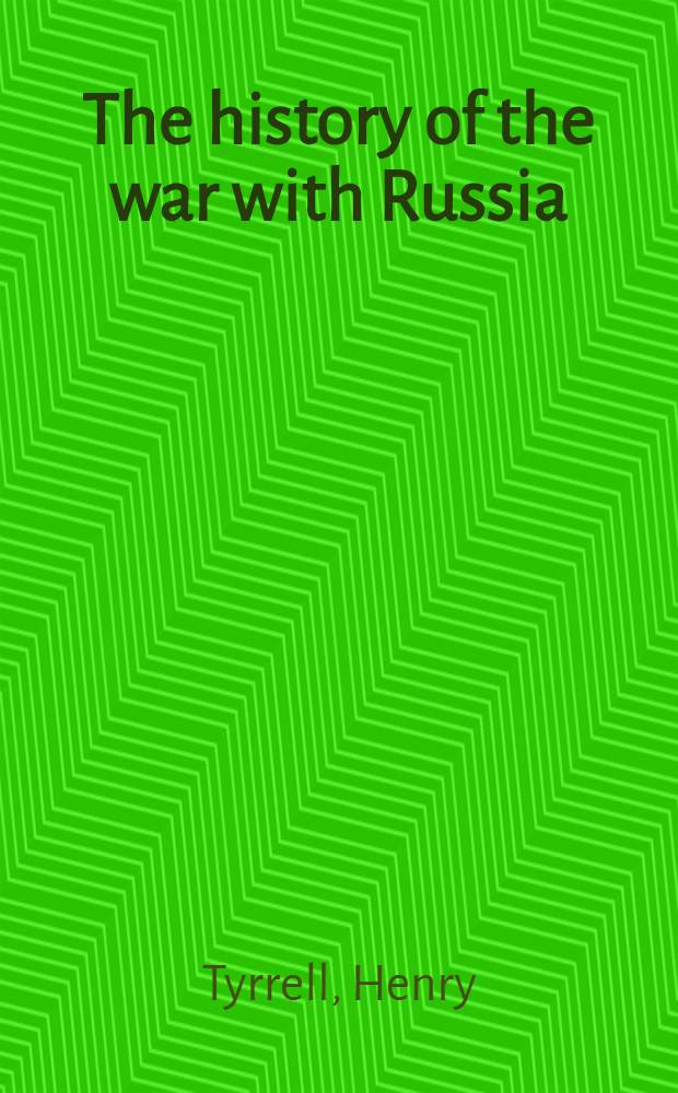 The history of the war with Russia : 1854-1856