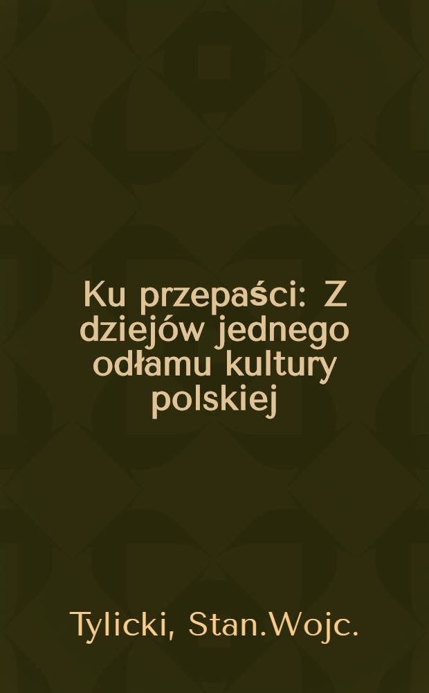 Ku przepaści : Z dziejów jednego odłamu kultury polskiej : Szkic historyczno-ekonomiczny