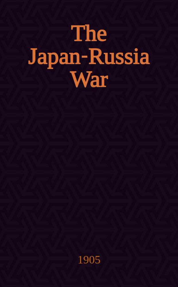 The Japan-Russia War : An Illustrated History of the War in the Far East
