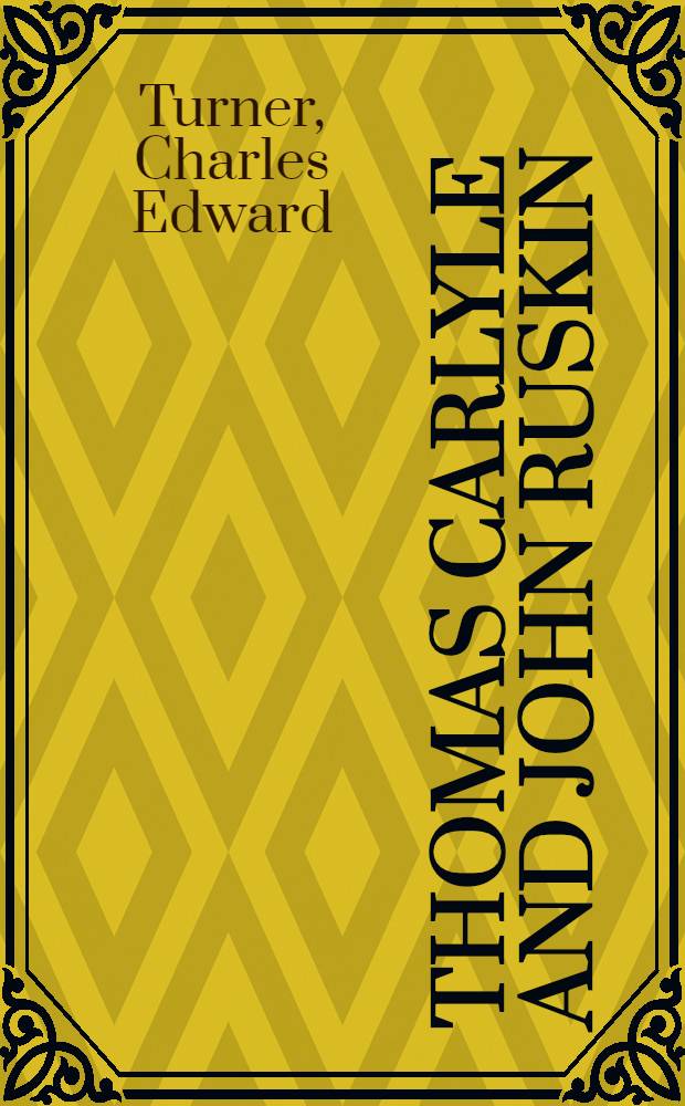 Thomas Carlyle and John Ruskin : Three lectures, read before The Neo-Philological Society of Saint-Petersburg