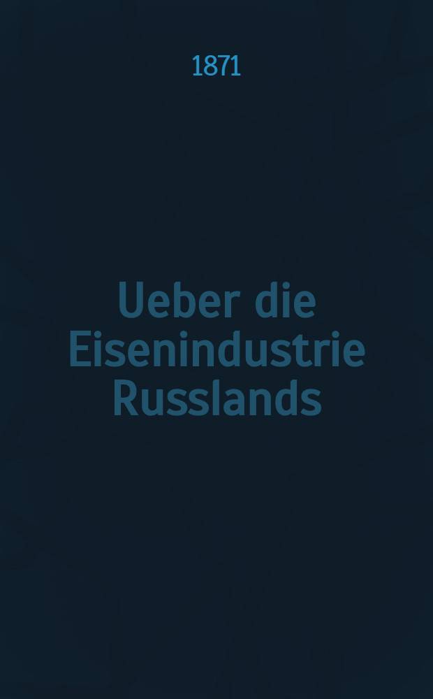 Ueber die Eisenindustrie Russlands