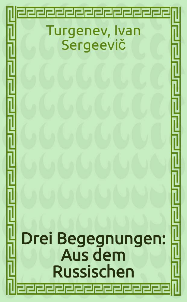 Drei Begegnungen : Aus dem Russischen