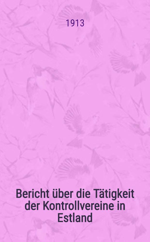 Bericht über die Tätigkeit der Kontrollvereine in Estland : 1910/1912