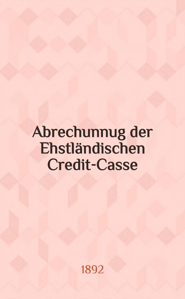 Abrechunnug der Ehstländischen Credit-Casse