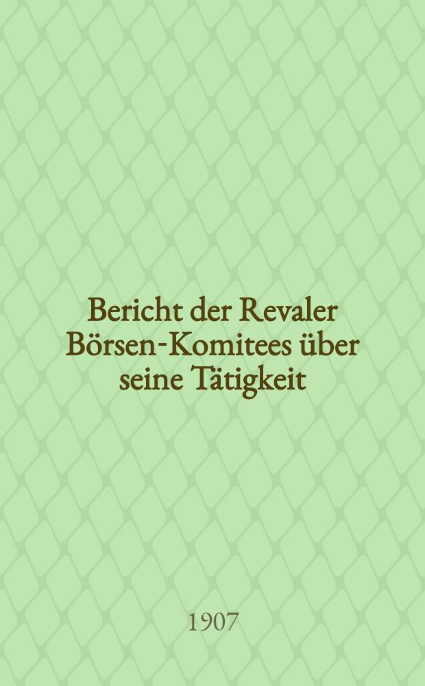 Bericht der Revaler Börsen-Komitees über seine Tätigkeit : 1906