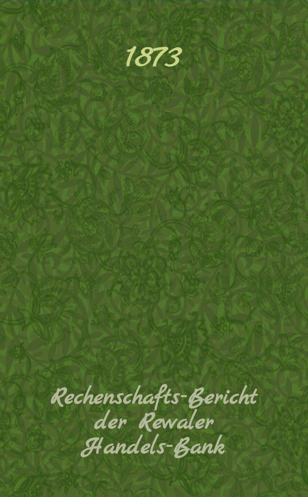 Rechenschafts-Bericht der Rewaler Handels-Bank