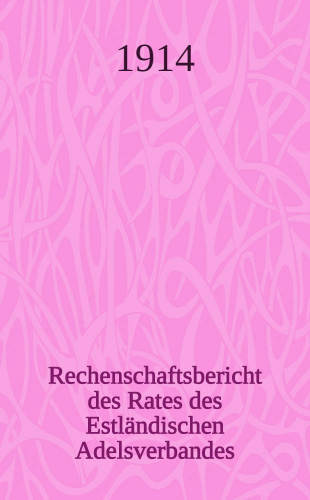 Rechenschaftsbericht des Rates des Estländischen Adelsverbandes : 1913
