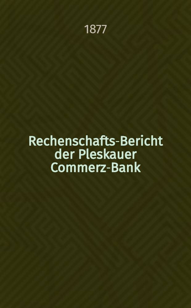 Rechenschafts-Bericht der Pleskauer Commerz-Bank