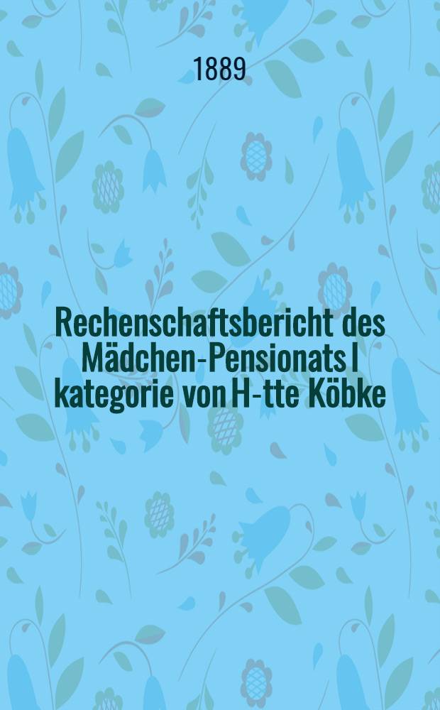 Rechenschaftsbericht des M&auml;dchen-Pensionats I kategorie von H-tte K&ouml;bke