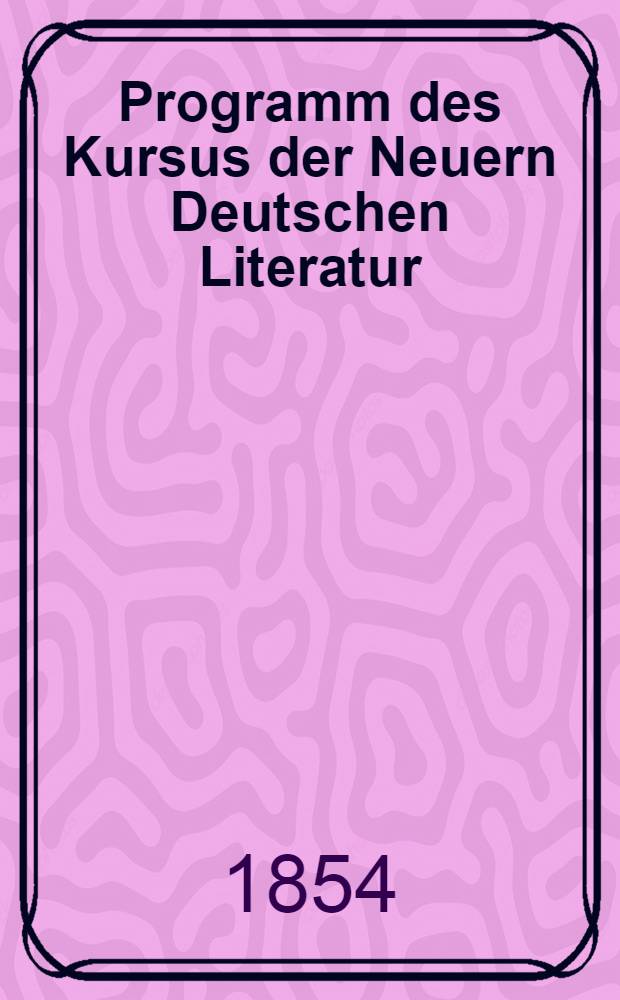 Programm des Kursus der Neuern Deutschen Literatur : 1854