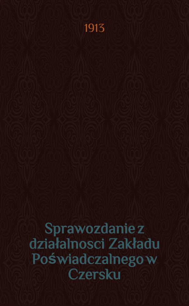 Sprawozdanie z działalnosci Zakładu Poświadczalnego w Czersku : Odczyt wygloszonyna zebraniu 27 Marca 1913 r