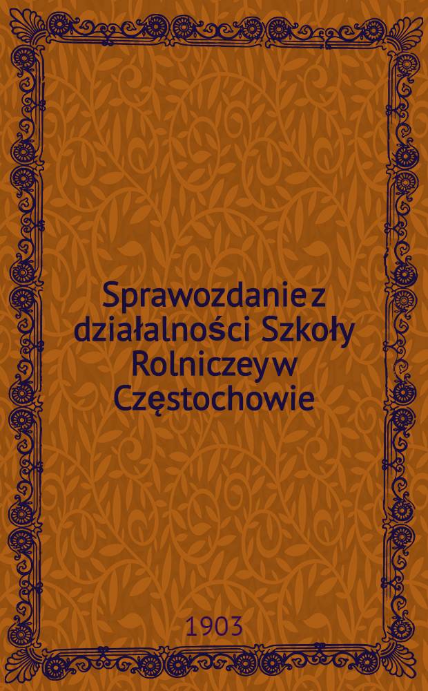 Sprawozdanie z działalności Szkoły Rolniczey w Częstochowie