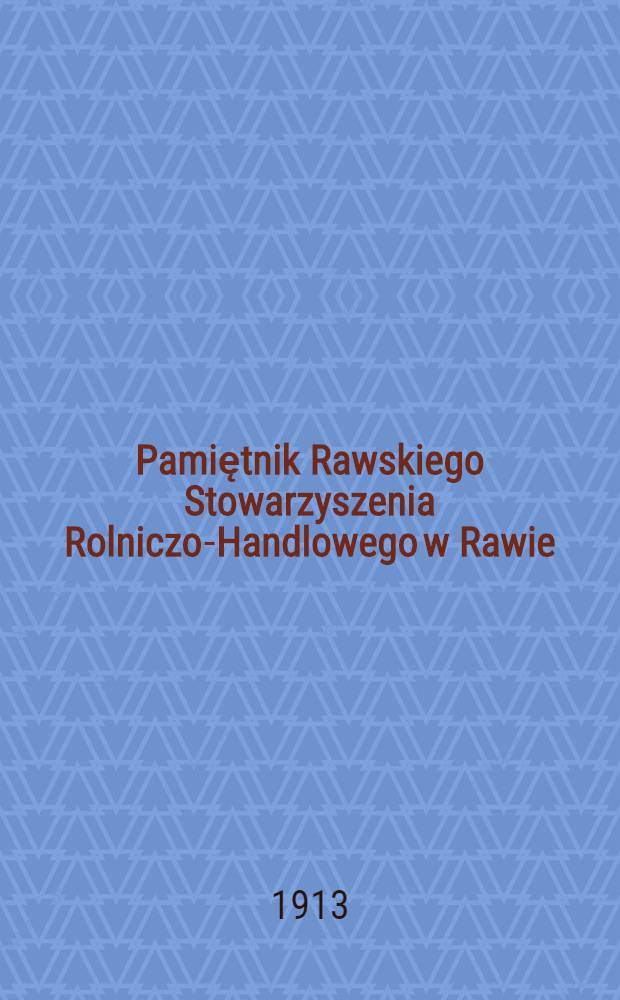 Pamiętnik Rawskiego Stowarzyszenia Rolniczo-Handlowego w Rawie : 1912