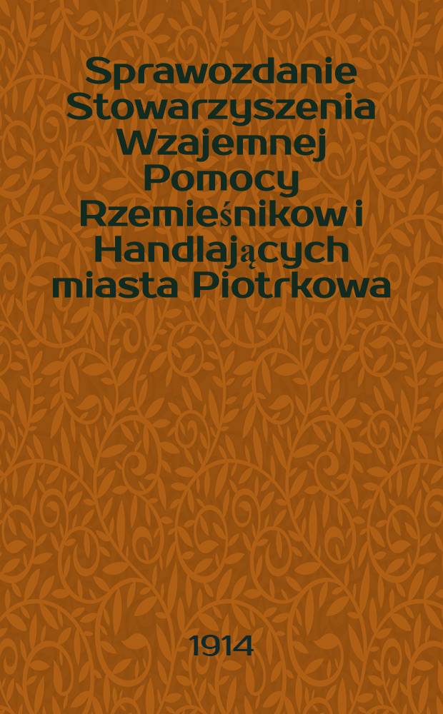 Sprawozdanie Stowarzyszenia Wzajemnej Pomocy Rzemieśnikow i Handlających miasta Piotrkowa : 1913